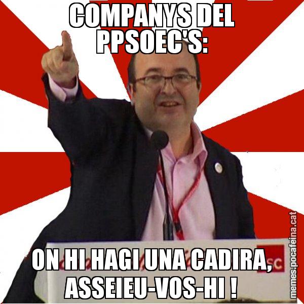 COMPANYS DEL PPSOEC'S: ON HI HAGI UNA CADIRA, ASSEIEU-VOS-HI ! - Miquel Iceta