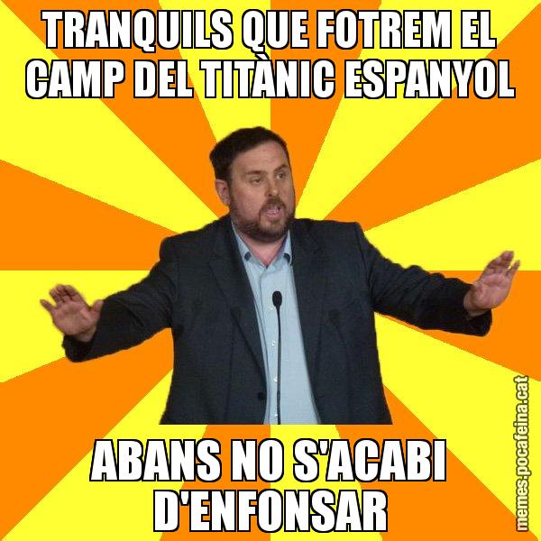 TRANQUILS QUE FOTREM EL CAMP DEL TITÀNIC ESPANYOL ABANS NO S'ACABI D'ENFONSAR - Oriol Junqueras freeena!