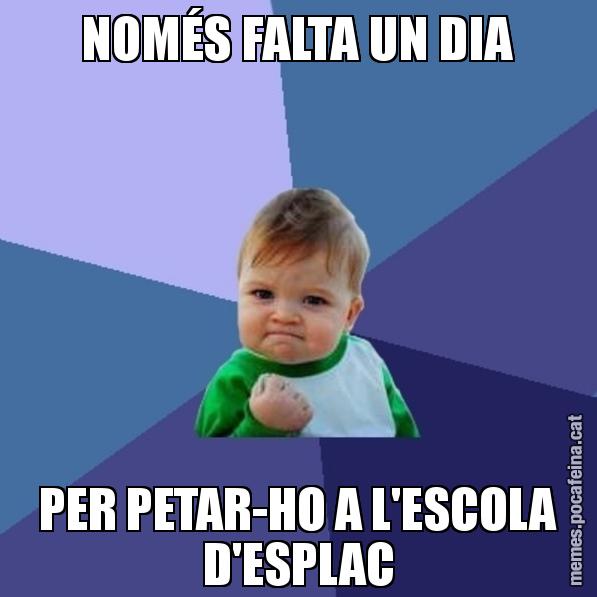 NOMÉS FALTA UN DIA PER PETAR-HO A L'ESCOLA D'ESPLAC - Success Kid