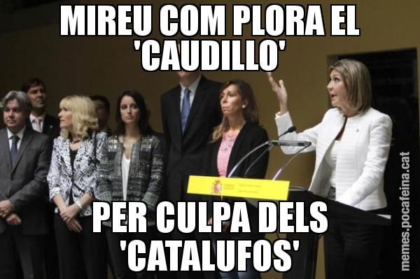 MIREU COM PLORA EL 'CAUDILLO' PER CULPA DELS 'CATALUFOS'