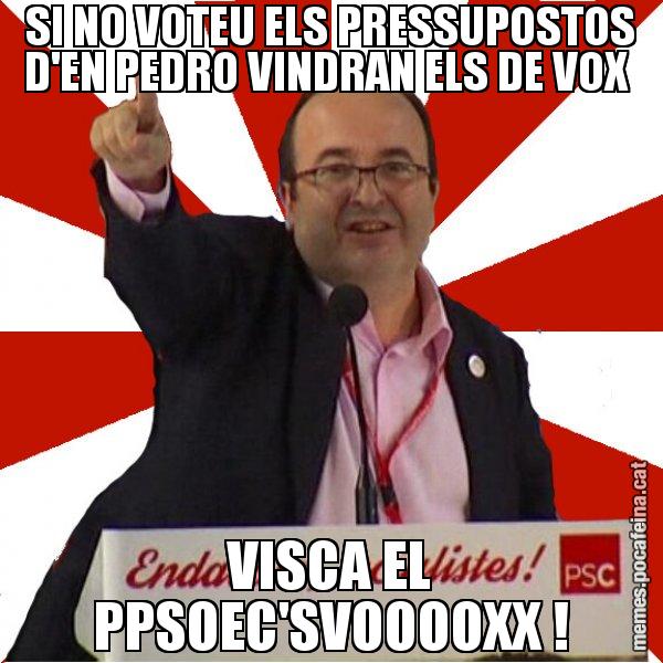 SI NO VOTEU ELS PRESSUPOSTOS D'EN PEDRO VINDRAN ELS DE VOX  VISCA EL PPSOEC'SVOOOOXX ! - Miquel Iceta