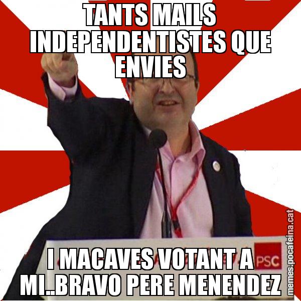 TANTS MAILS INDEPENDENTISTES QUE ENVIES I MACAVES VOTANT A MI..BRAVO PERE MENENDEZ - Miquel Iceta