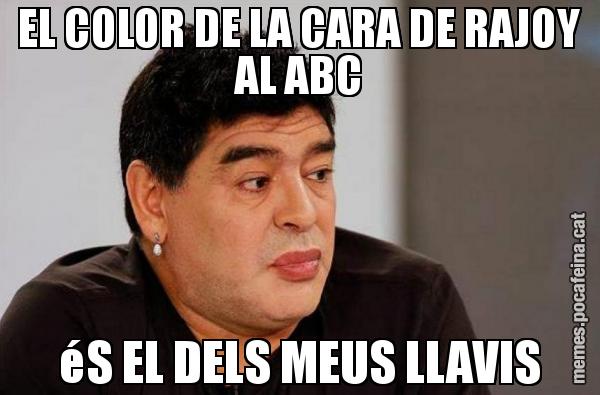 EL COLOR DE LA CARA DE RAJOY AL ABC éS EL DELS MEUS LLAVIS