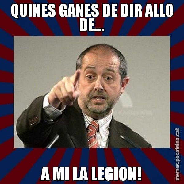 QUINES GANES DE DIR ALLO DE... A MI LA LEGION! - Felip Puig