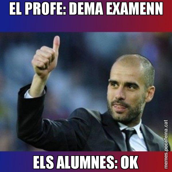 EL PROFE: DEMA EXAMENN ELS ALUMNES: OK - Pep Guardiola