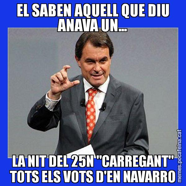 EL SABEN AQUELL QUE DIU ANAVA UN... LA NIT DEL 25N "CARREGANT" TOTS ELS VOTS D'EN NAVARRO - Artur Mas Titola