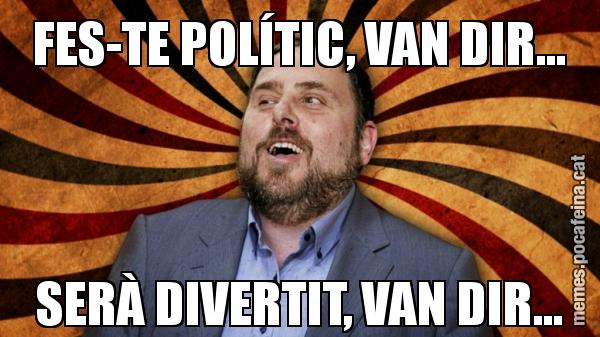 FES-TE POLÍTIC, VAN DIR... SERÀ DIVERTIT, VAN DIR...