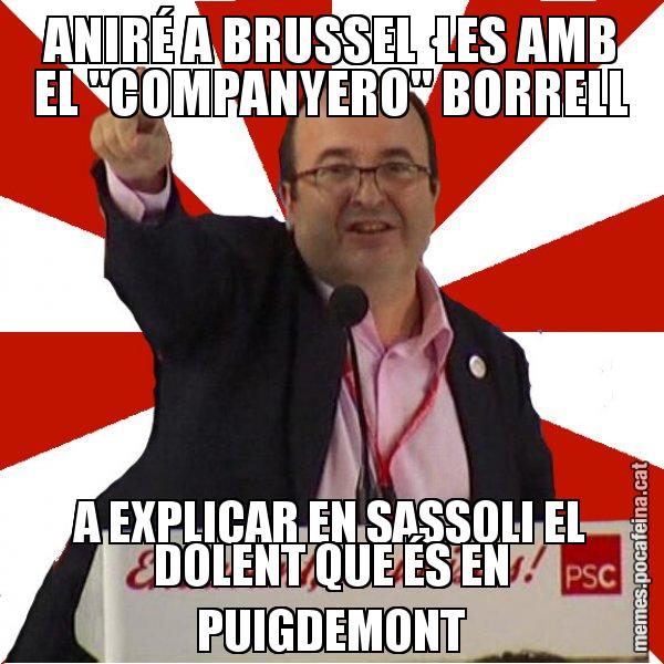 ANIRÉ A BRUSSEL·LES AMB EL "COMPANYERO" BORRELL A EXPLICAR EN SASSOLI EL DOLENT QUE ÉS EN PUIGDEMONT - Miquel Iceta