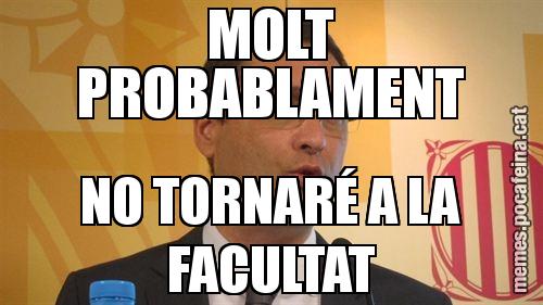 MOLT PROBABLAMENT NO TORNARÉ A LA FACULTAT