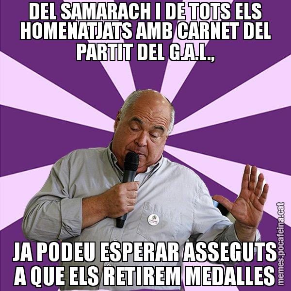 DEL SAMARACH I DE TOTS ELS HOMENATJATS AMB CARNET DEL PARTIT DEL G.A.L., JA PODEU ESPERAR ASSEGUTS A QUE ELS RETIREM MEDALLES - Lluís Rabell - 27S