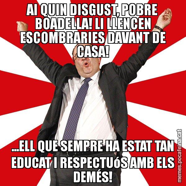 AI QUIN DISGUST, POBRE BOADELLA! LI LLENCEN ESCOMBRARIES DAVANT DE CASA! ...ELL QUE SEMPRE HA ESTAT TAN EDUCAT I RESPECTUóS AMB ELS DEMÉS! - Miquel Iceta - 27S