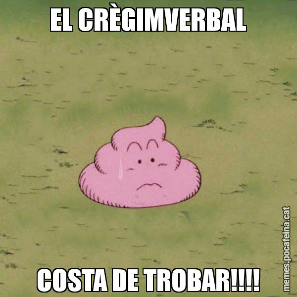 EL CRÈGIMVERBAL COSTA DE TROBAR!!!! - Caca
