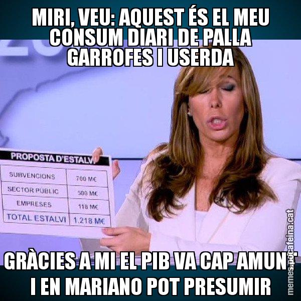 MIRI, VEU: AQUEST ÉS EL MEU CONSUM DIARI DE PALLA GARROFES I USERDA GRÀCIES A MI EL PIB VA CAP AMUNT I EN MARIANO POT PRESUMIR - Alícia Paper i Suma