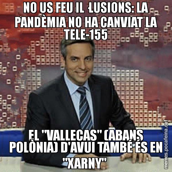 NO US FEU IL·LUSIONS: LA PANDÈMIA NO HA CANVIAT LA TELE-155 EL "VALLECAS" (ABANS POLÒNIA) D'AVUI TAMBÉ ÉS EN "XARNY" - Trollicer