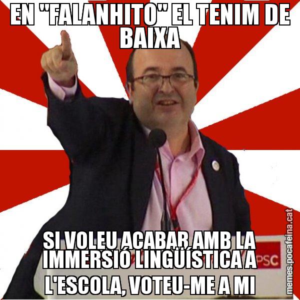 EN "FALANHITO" EL TENIM DE BAIXA SI VOLEU ACABAR AMB LA IMMERSIÓ LINGÜÍSTICA A L'ESCOLA, VOTEU-ME A MI - Miquel Iceta