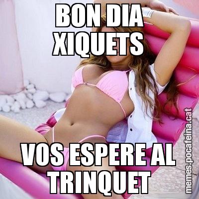 BON DIA XIQUETS VOS ESPERE AL TRINQUET