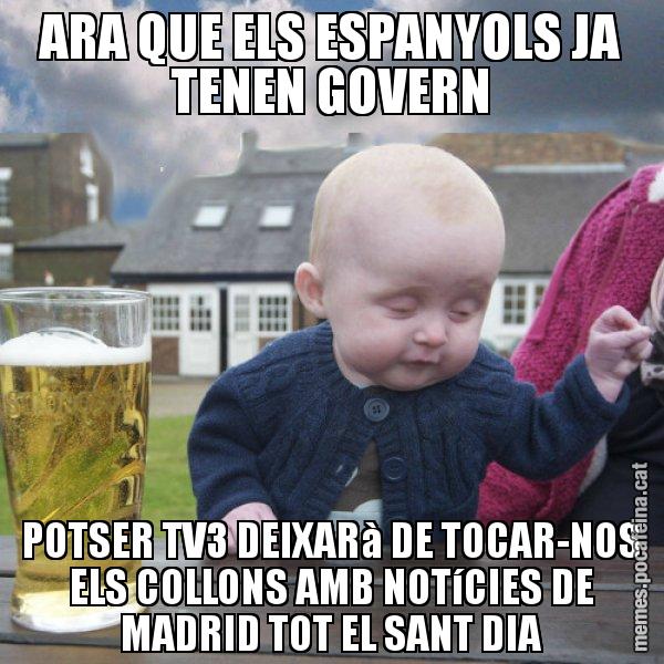 ARA QUE ELS ESPANYOLS JA TENEN GOVERN POTSER TV3 DEIXARà DE TOCAR-NOS ELS COLLONS AMB NOTíCIES DE MADRID TOT EL SANT DIA - El nen begut