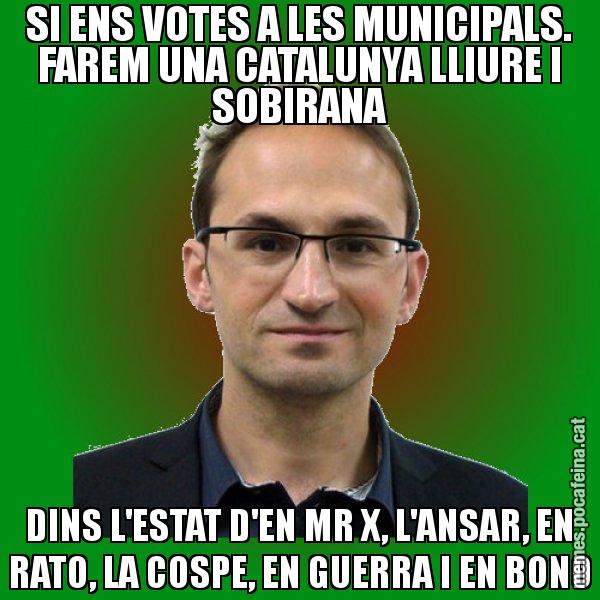 SI ENS VOTES A LES MUNICIPALS. FAREM UNA CATALUNYA LLIURE I SOBIRANA DINS L'ESTAT D'EN MR X, L'ANSAR, EN RATO, LA COSPE, EN GUERRA I EN BONO - Joan Herrera