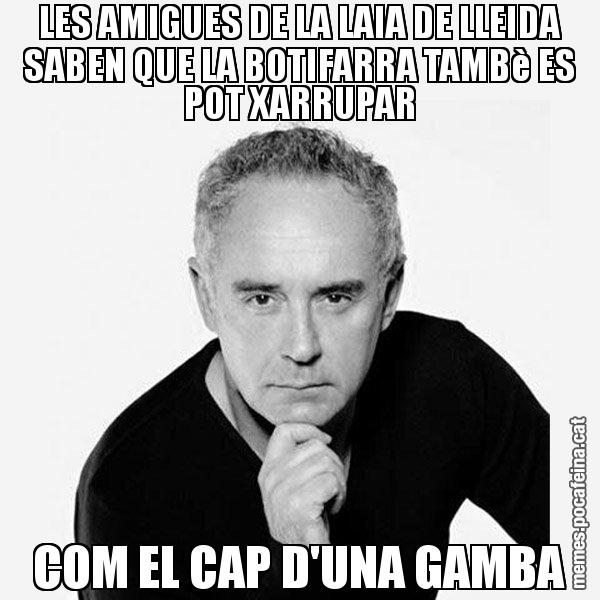 LES AMIGUES DE LA LAIA DE LLEIDA SABEN QUE LA BOTIFARRA TAMBè ES POT XARRUPAR COM EL CAP D'UNA GAMBA - Ferran Adrià Filòsof