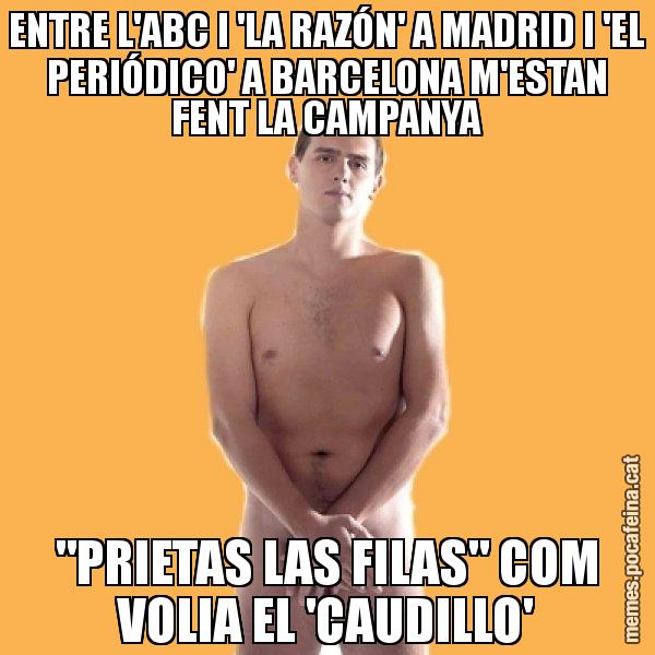 ENTRE L'ABC I 'LA RAZÓN' A MADRID I 'EL PERIÓDICO' A BARCELONA M'ESTAN FENT LA CAMPANYA "PRIETAS LAS FILAS" COM VOLIA EL 'CAUDILLO' - Albert Rivera