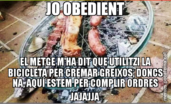 JO OBEDIENT EL METGE M'HA DIT QUE UTILITZI LA BICICLETA PER CREMAR GREIXOS, DONCS NA, AQUÍ ESTEM PER COMPLIR ORDRES JAJAJJA