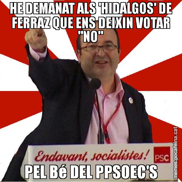 HE DEMANAT ALS 'HIDALGOS' DE FERRAZ QUE ENS DEIXIN VOTAR "NO" PEL Bé DEL PPSOEC'S - Miquel Iceta