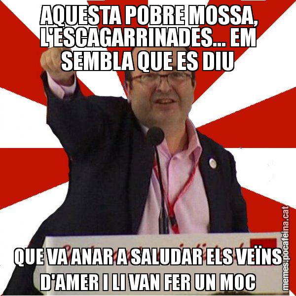 AQUESTA POBRE MOSSA, L'ESCAGARRINADES... EM SEMBLA QUE ES DIU QUE VA ANAR A SALUDAR ELS VEÏNS D'AMER I LI VAN FER UN MOC - Miquel Iceta
