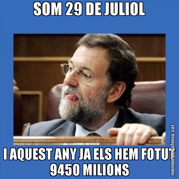 SOM 29 DE JULIOL I AQUEST ANY JA ELS HEM FOTUT 9450 MILIONS - Mmmmmariano Rajoy