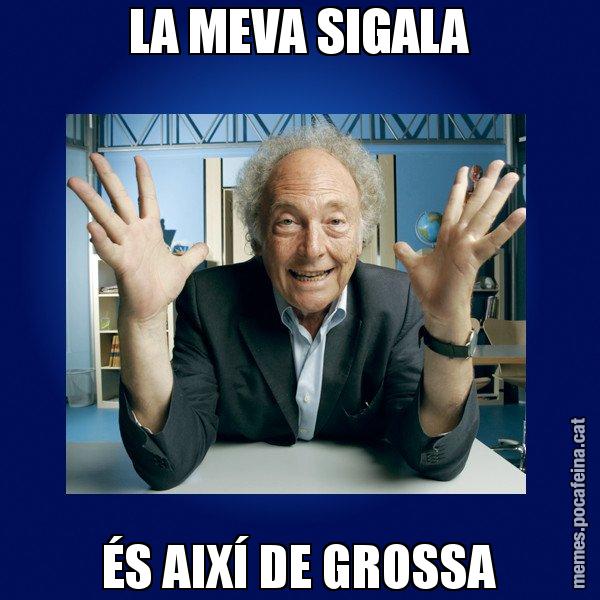 LA MEVA SIGALA ÉS AIXÍ DE GROSSA - Eduard Punset