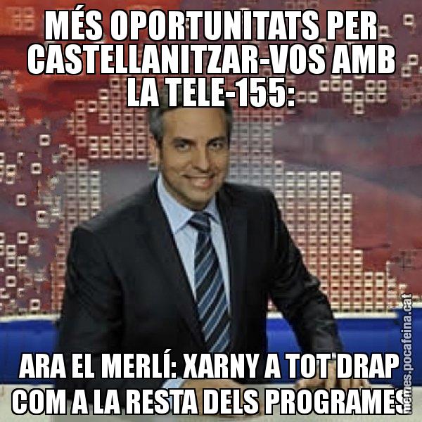 MÉS OPORTUNITATS PER CASTELLANITZAR-VOS AMB LA TELE-155: ARA EL MERLÍ: XARNY A TOT DRAP COM A LA RESTA DELS PROGRAMES - Trollicer