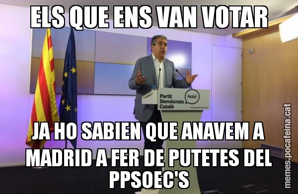 ELS QUE ENS VAN VOTAR JA HO SABIEN QUE ANAVEM A MADRID A FER DE PUTETES DEL PPSOEC'S
