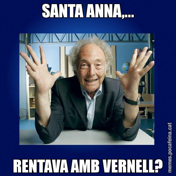 SANTA ANNA,... RENTAVA AMB VERNELL? - Eduard Punset
