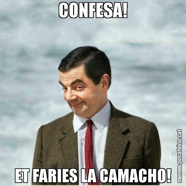 CONFESA! ET FARIES LA CAMACHO! - Mr. Bean
