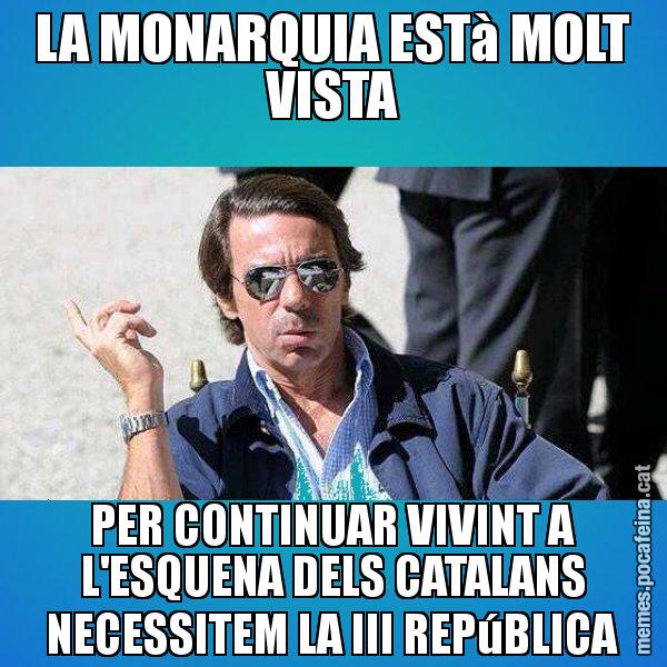 LA MONARQUIA ESTà MOLT VISTA PER CONTINUAR VIVINT A L'ESQUENA DELS CATALANS NECESSITEM LA III REPúBLICA - Aznar Lupas