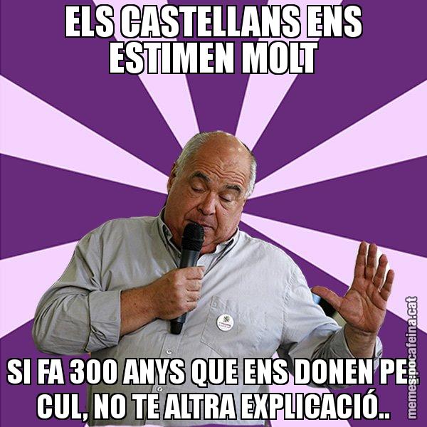 ELS CASTELLANS ENS ESTIMEN MOLT SI FA 300 ANYS QUE ENS DONEN PEL CUL, NO TE ALTRA EXPLICACIÓ.. - Lluís Rabell - 27S