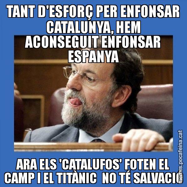 TANT D'ESFORÇ PER ENFONSAR CATALUNYA, HEM ACONSEGUIT ENFONSAR ESPANYA ARA ELS 'CATALUFOS' FOTEN EL CAMP I EL TITÀNIC  NO TÉ SALVACIÓ - Mmmmmariano Rajoy