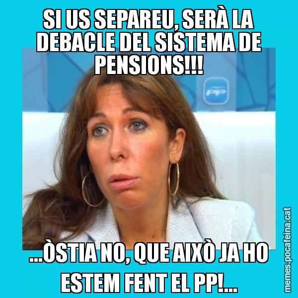 SI US SEPAREU, SERÀ LA DEBACLE DEL SISTEMA DE PENSIONS!!! ...ÒSTIA NO, QUE AIXÒ JA HO ESTEM FENT EL PP!... - Alícia Sánchez Camacho