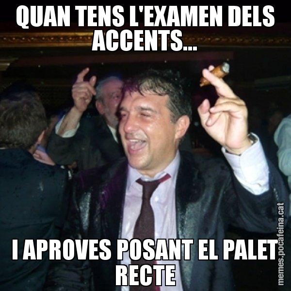 QUAN TENS L'EXAMEN DELS ACCENTS... I APROVES POSANT EL PALET RECTE - Laporta de Festa