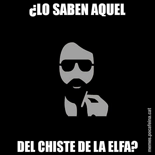 ¿LO SABEN AQUEL DEL CHISTE DE LA ELFA? - Eugenio