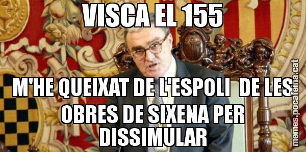 VISCA EL 155 M'HE QUEIXAT DE L'ESPOLI  DE LES OBRES DE SIXENA PER DISSIMULAR