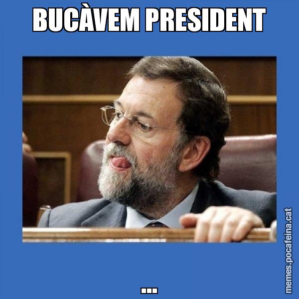 BUCÀVEM PRESIDENT ... - Mmmmmariano Rajoy
