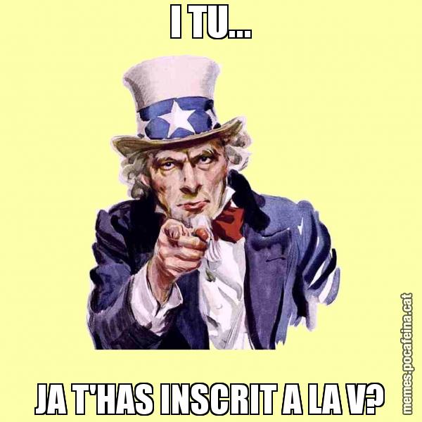 I TU... JA T'HAS INSCRIT A LA V?