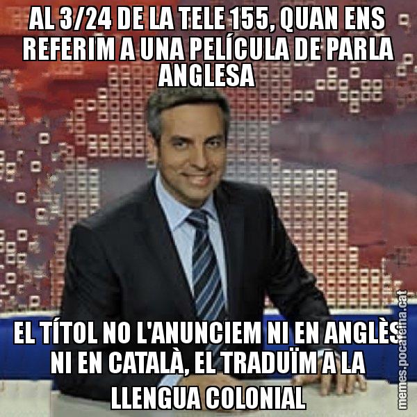 AL 3/24 DE LA TELE 155, QUAN ENS REFERIM A UNA PELÍCULA DE PARLA ANGLESA EL TÍTOL NO L'ANUNCIEM NI EN ANGLÈS NI EN CATALÀ, EL TRADUÏM A LA LLENGUA COLONIAL - Trollicer