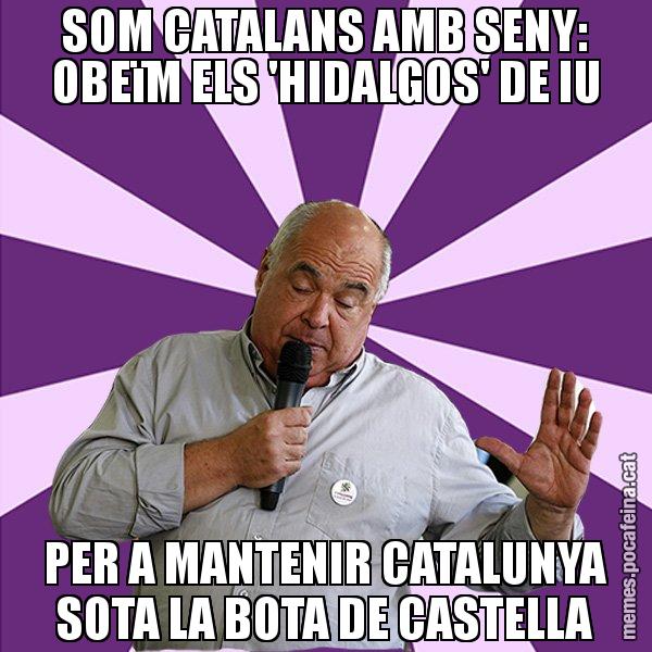 SOM CATALANS AMB SENY: OBEïM ELS 'HIDALGOS' DE IU PER A MANTENIR CATALUNYA SOTA LA BOTA DE CASTELLA - Lluís Rabell - 27S