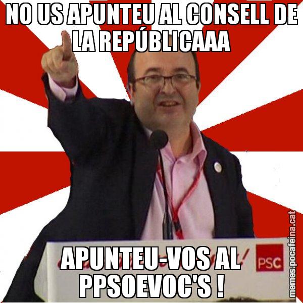 NO US APUNTEU AL CONSELL DE LA REPÚBLICAAA APUNTEU-VOS AL PPSOEVOC'S ! - Miquel Iceta