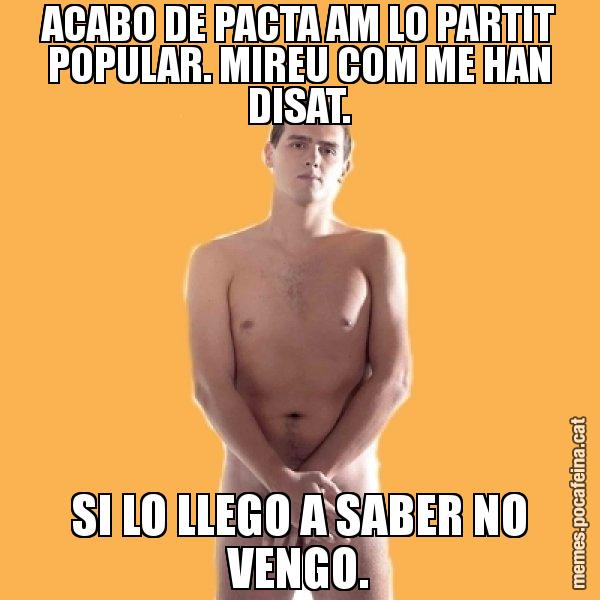 ACABO DE PACTA AM LO PARTIT POPULAR. MIREU COM ME HAN DISAT. SI LO LLEGO A SABER NO VENGO. - Albert Rivera