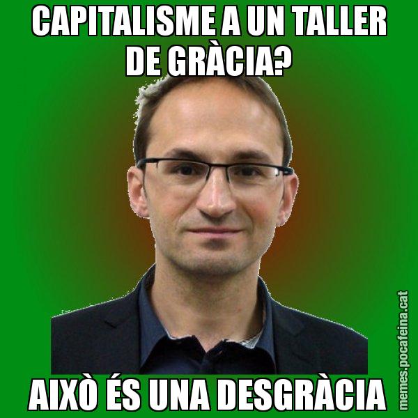 CAPITALISME A UN TALLER DE GRÀCIA? AIXÒ ÉS UNA DESGRÀCIA - Joan Herrera