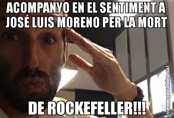 ACOMPANYO EN EL SENTIMENT A JOSÉ LUIS MORENO PER LA MORT DE ROCKEFELLER!!!