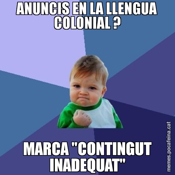 ANUNCIS EN LA LLENGUA COLONIAL ? MARCA "CONTINGUT INADEQUAT" - Success Kid
