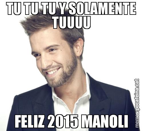 TU TU TU Y SOLAMENTE TUUUU FELIZ 2015 MANOLI